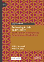 Hancock, P. & Tyler, M. (2025). Performing Artists and Precarity: Work in the Contemporary Entertainment Industries.